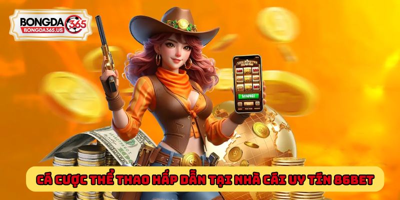 Cá cược thể thao hấp dẫn tại nhà cái uy tín 86Bet