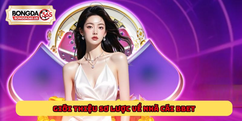 Giới thiệu sơ lược về nhà cái BBet