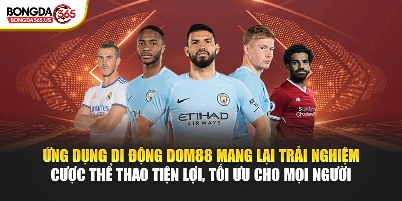Ứng dụng di động DOM88 mang lại trải nghiệm cược thể thao tiện lợi, tối ưu cho mọi người