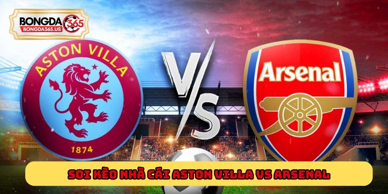 Soi kèo nhà cái Aston Villa Vs Arsenal