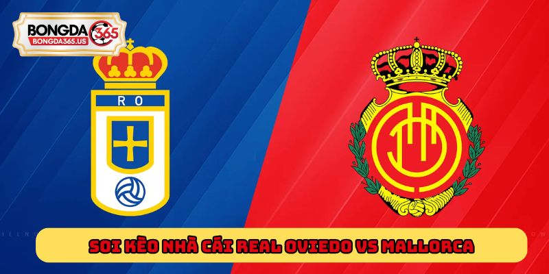 Soi kèo nhà cái Real Oviedo Vs Mallorca