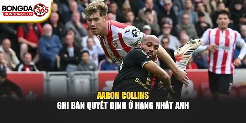 Aaron Collins ghi bàn quyết định ở hạng nhất Anh