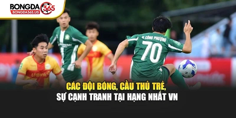 Các đội bóng, cầu thủ trẻ, sự cạnh tranh tại hạng nhất VN