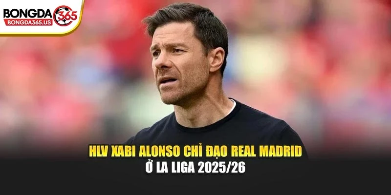 HLV Xabi Alonso chỉ đạo Real Madrid ở La Liga 2025/26