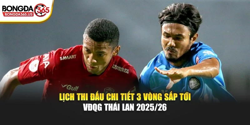 Lịch thi đấu chi tiết 3 vòng sắp tới VĐQG Thái Lan 2025/26