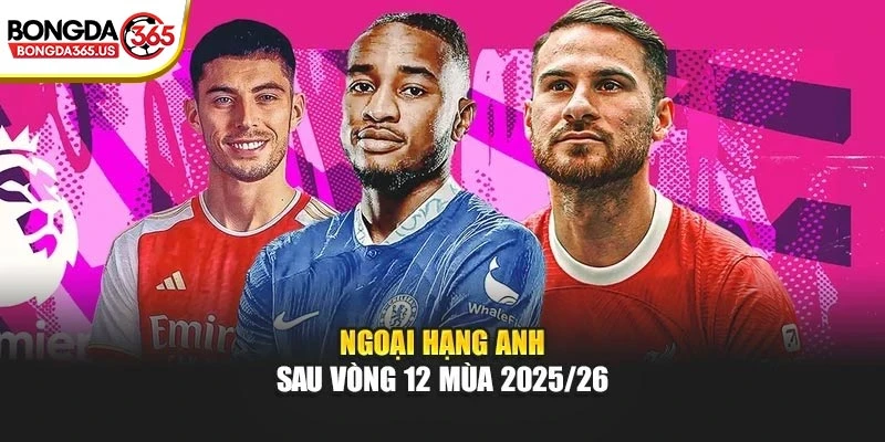 Ngoại Hạng Anh sau vòng 12 mùa 2025/26