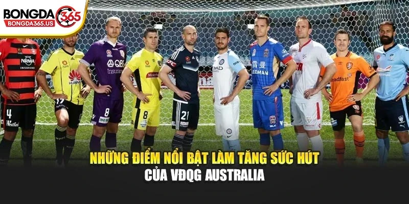 Những điểm nổi bật làm tăng sức hút của VĐQG Australia