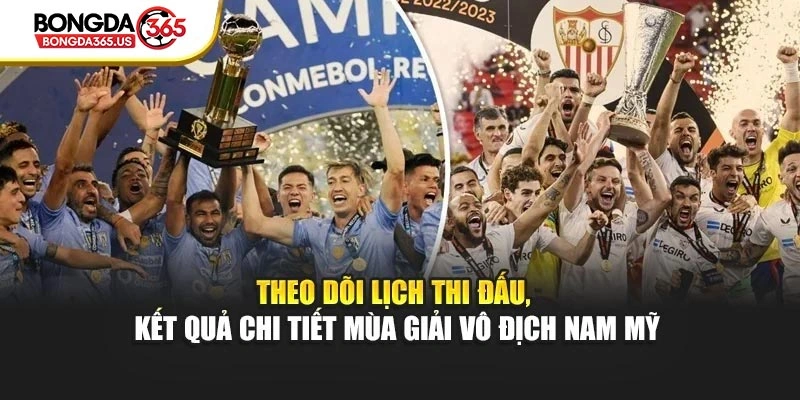 Theo dõi lịch thi đấu, kết quả chi tiết mùa giải vô địch Nam Mỹ