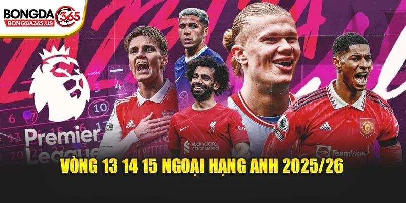 Vòng 13 14 15 Ngoại Hạng Anh 2025/26